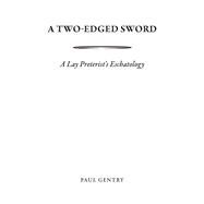 A Two-Edged Sword A Lay Preterist's Eschatology by Gentry, Paul, 9798350905267
