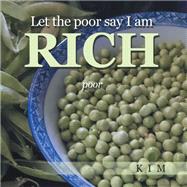 Let the poor say I am RICH by Kim, 9798385035267