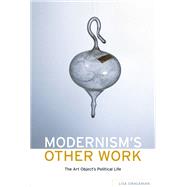 Modernism's Other Work The Art Object's Political Life by Siraganian, Lisa, 9780190255268