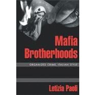 Mafia Brotherhoods Organized Crime, Italian Style by Paoli, Letizia, 9780195375268