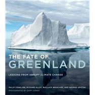 The Fate of Greenland Lessons from Abrupt Climate Change by Conkling, Philip; Alley, Richard; Broecker, Wallace; Denton, George, 9780262525268