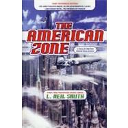 The American Zone by Smith, L. Neil, 9780312875268