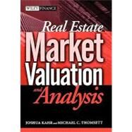 Real Estate Market Valuation And Analysis by Kahr, Joshua; Thomsett, Michael C., 9780471655268