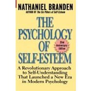 The Psychology of Self-Esteem A Revolutionary Approach to Self-Understanding that Launched a New Era in Modern Psychology by Branden, Nathaniel, 9780787945268