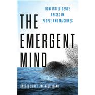 The Emergent Mind How Intelligence Arises in People and Machines by Suri, Gaurav; McClelland, Jay, 9781541605268