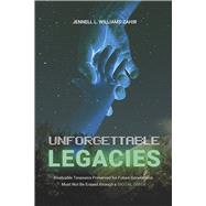Unforgettable Legacies Invaluable Treasures Preserved for Future Generations by Williams-Zahir, Jennell L., 9798218325268