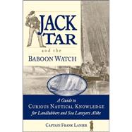 Jack Tar and the Baboon Watch A Guide to Curious Nautical Knowledge for Landlubbers and Sea Lawyers Alike by Lanier, Frank, 9780071825269