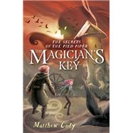 The Secrets of the Pied Piper 2: The Magician's Key by CODY, MATTHEW, 9780385755269