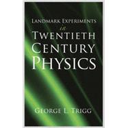 Landmark Experiments in Twentieth-Century Physics by Trigg, George L., 9780486285269