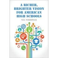 A Richer, Brighter Vision for American High Schools by Noddings, Nel, 9781107075269