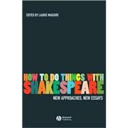 How To Do Things With Shakespeare New Approaches, New Essays by Maguire, Laurie, 9781405135269