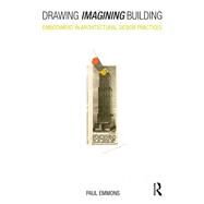 Drawing Imagining Building: Embodiment in Architectural Design Practices by Emmons,Paul F., 9781472465269