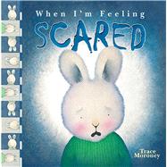 When I'm Feeling Scared by Moroney, Trace, 9781608875269
