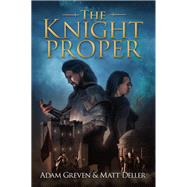 The Knight Proper by Greven, Adam; Deller, Matt, 9781942645269