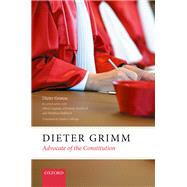 Dieter Grimm Advocate of the Constitution by Grimm, Dieter, 9780198845270