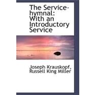 The Service-hymnal: With an Introductory Service by Krauskopf, Russell King Miller Joseph, 9780554485270