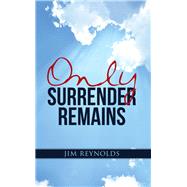 Only Surrender Remains by Reynolds, Jim, 9781512705270