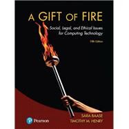 A Gift of Fire Social, Legal, and Ethical Issues for Computing Technology by Baase, Sara; Henry, Timothy M., 9780134615271