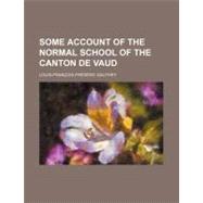 Some Account of the Normal School of the Canton De Vaud by Gauthey, Louis Frano?is Frdric, 9780217875271