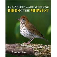 Endangered and Disappearing Birds of the Midwest by Williams, Matt, 9780253035271