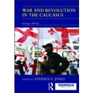 War and Revolution in the Caucasus: Georgia Ablaze by Jones; Stephen F., 9780415565271