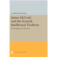 James Mccosh and the Scottish Intellectual Tradition by Hoeveler, J. David, Jr., 9780691615271