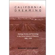 California Dreaming : Ideology, Society, and Technology in the Citrus Industry of Palestine, 1890-1939 by Karlinsky, Nahum; Greenwood, Naftali, 9780791465271
