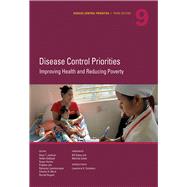 Disease Control Priorities, Third Edition (Volume 9) Improving Health and Reducing Poverty by Jamison, Dean T.; Gelband, Hellen; Horton, Susan; Jha, Prabhat; Laxminarayan, Ramanan; Mock, Charles N.; Nugent, Rachel, 9781464805271