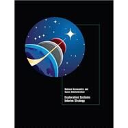 Exploration Systems Interim Strategy by National Aeronautics and Space Administration, 9781502415271