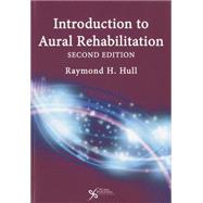 Introduction to Aural Rehabilitation by Hull, Raymond H., Ph.d.; Ackley, Robert Steven, Ph.D. (CON); Atkins, Dale V., Ph.D. (CON); Katz, Jack, Ph.d. (CON), 9781597565271