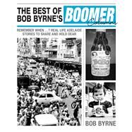 The Best of Bob Byrne's Boomer Columns by Byrne, Bob, 9781742235271