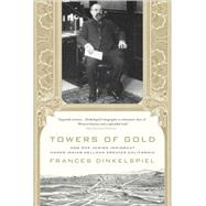 Towers of Gold How One Jewish Immigrant Named Isaias Hellman Created California by Dinkelspiel, Frances, 9780312355272