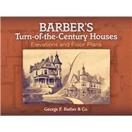Barber's Turn-of-the-Century Houses Elevations and Floor Plans by Barber, George F., 9780486465272
