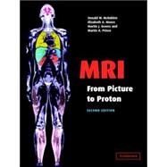 MRI from Picture to Proton by Donald W. McRobbie , Elizabeth A. Moore , Martin J. Graves , Martin R. Prince, 9780521865272