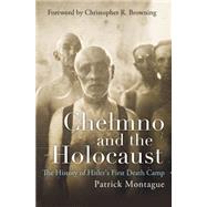 Chelmno and the Holocaust by Montague, Patrick; Browning, Christopher R., 9780807835272