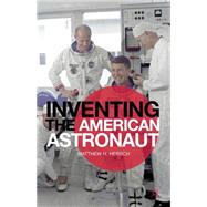Inventing the American Astronaut by Hersch, Matthew H., 9781137025272