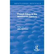 French Cities in the Nineteenth Century 1981 by Merriman, John, 9781138495272