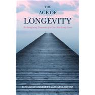 The Age of Longevity Re-Imagining Tomorrow for Our New Long Lives by Barnett, Rosalind C.; Rivers, Caryl, 9781442255272