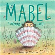Mabel A Mermaid Fable (Mermaid Book for Kids about Friendship, Read-Aloud Book for Toddlers) by Watkins, Rowboat, 9781452155272