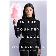 In the Country We Love My Family Divided by Guerrero, Diane, 9781627795272