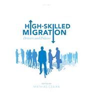 High-Skilled Migration Drivers and Policies by Czaika, Mathias, 9780198815273