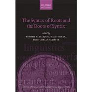 The Syntax of Roots and the Roots of Syntax by Alexiadou, Artemis; Borer, Hagit; Schafer, Florian, 9780199665273