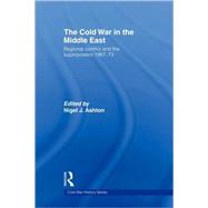 The Cold War in the Middle East: Regional Conflict and the Superpowers 1967-73 by Ashton; Nigel, 9780415545273