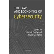 The Law And Economics Of Cybersecurity by Edited by Mark F. Grady , Francesco Parisi, 9780521855273
