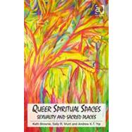 Queer Spiritual Spaces: Sexuality and Sacred Places by Browne,Kath, 9780754675273