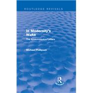 Routledge Revivals: In Modernity's Wake (1989): The Ameurunculus Letters by Phillipson; Michael, 9781138245273