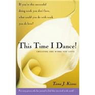This Time I Dance! : Creating the Work You Love by Kieves, Tama J. (Author), 9781585425273