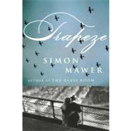 Trapeze A Novel by Mawer, Simon, 9781590515273