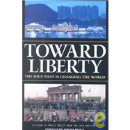 Toward Liberty The Idea That Is Changing the World by Boaz, David, 9781930865273
