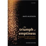 The Triumph of Emptiness Consumption, Higher Education, and Work Organization by Alvesson, Mats, 9780192865274